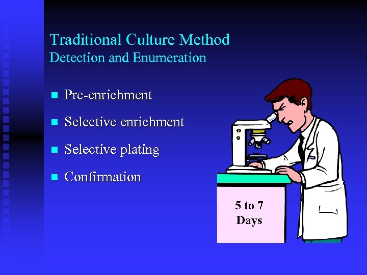 Traditional Culture Method Detection and Enumeration n Pre-enrichment n Selective plating n Confirmation 5