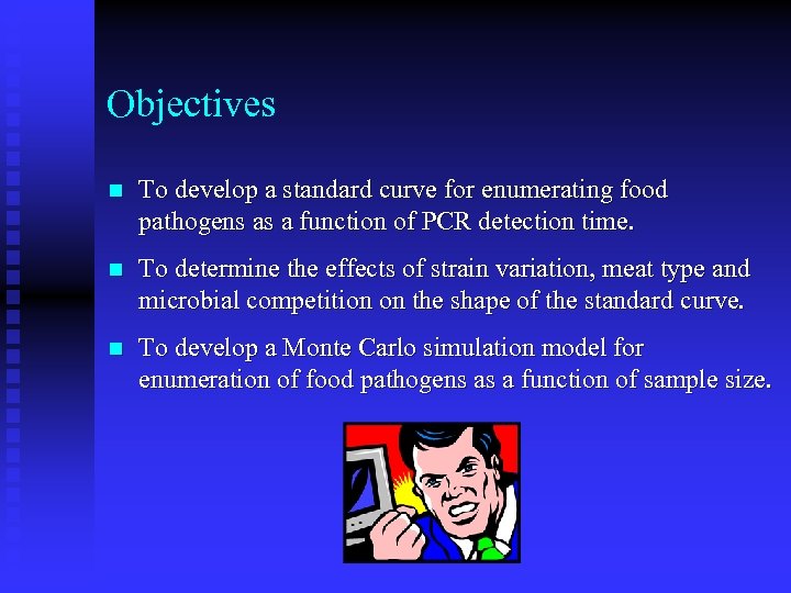 Objectives n To develop a standard curve for enumerating food pathogens as a function