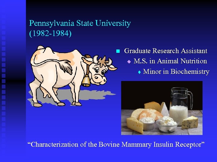 Pennsylvania State University (1982 -1984) n Graduate Research Assistant u M. S. in Animal