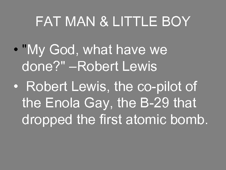 FAT MAN & LITTLE BOY • "My God, what have we done? " –Robert