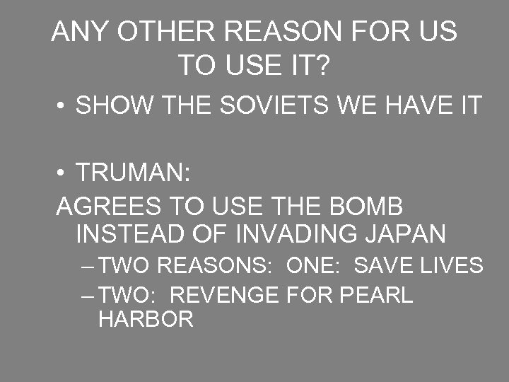 ANY OTHER REASON FOR US TO USE IT? • SHOW THE SOVIETS WE HAVE
