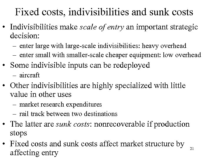 Fixed costs, indivisibilities and sunk costs • Indivisibilities make scale of entry an important