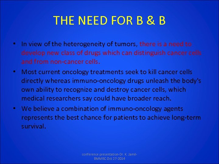 THE NEED FOR B & B • In view of the heterogeneity of tumors,