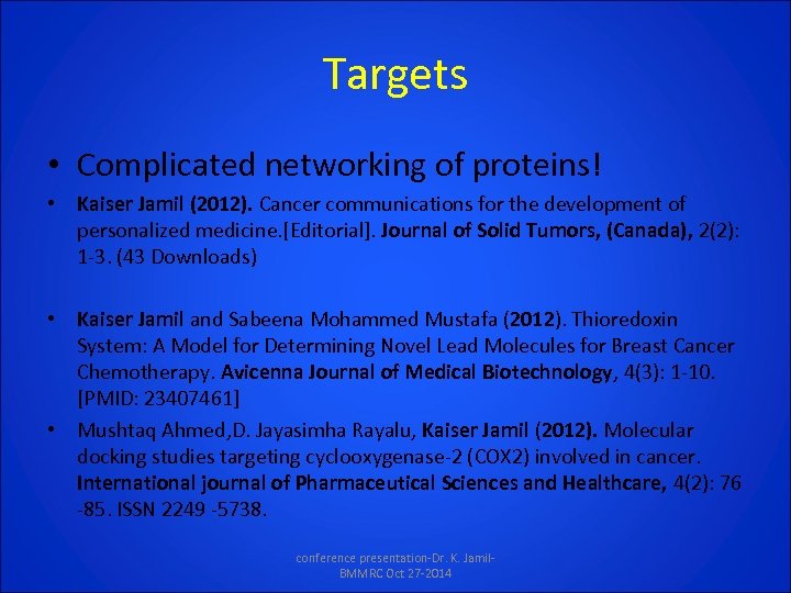 Targets • Complicated networking of proteins! • Kaiser Jamil (2012). Cancer communications for the