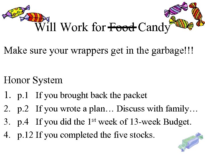 Will Work for Food Candy Make sure your wrappers get in the garbage!!! Honor