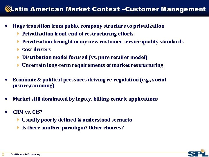 Latin American Market Context –Customer Management • Huge transition from public company structure to