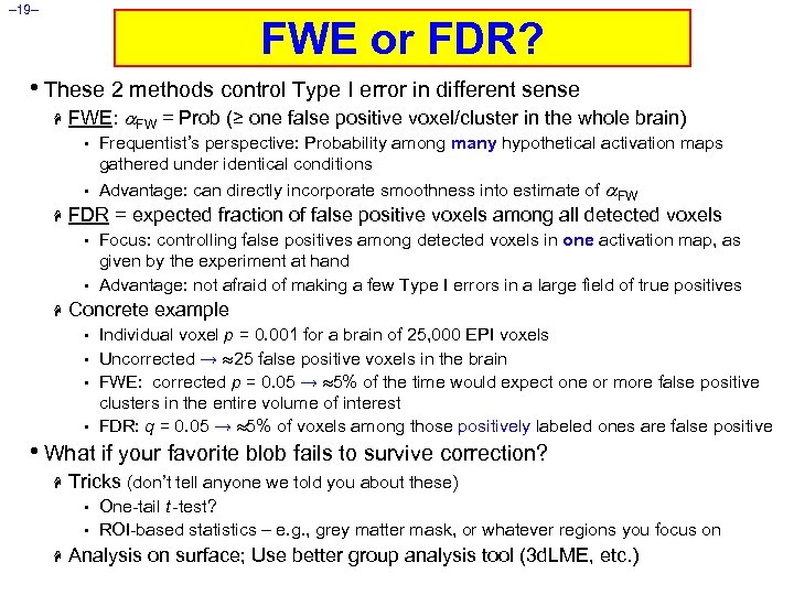 – 19– FWE or FDR? • These 2 methods control Type I error in