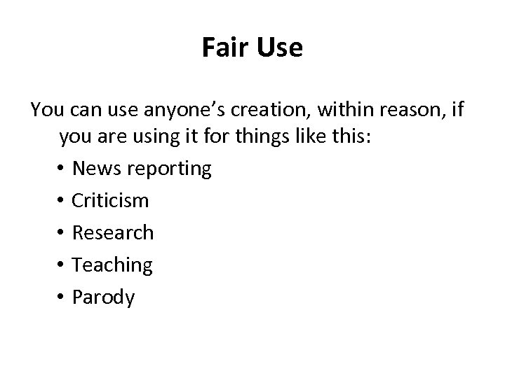 Fair Use You can use anyone’s creation, within reason, if you are using it