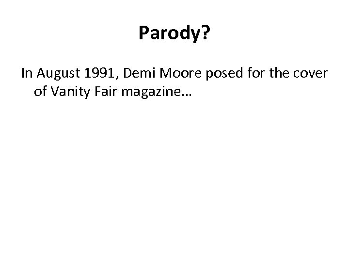 Parody? In August 1991, Demi Moore posed for the cover of Vanity Fair magazine…