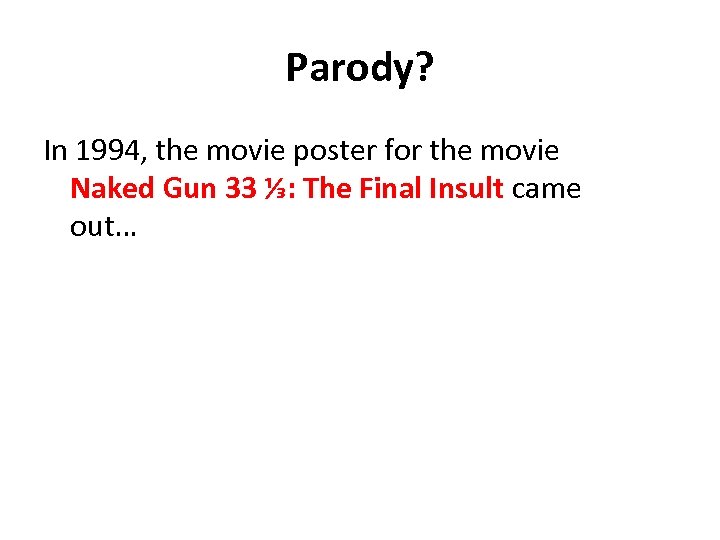 Parody? In 1994, the movie poster for the movie Naked Gun 33 ⅓: The