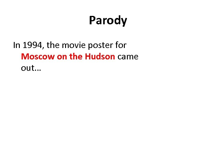 Parody In 1994, the movie poster for Moscow on the Hudson came out… 