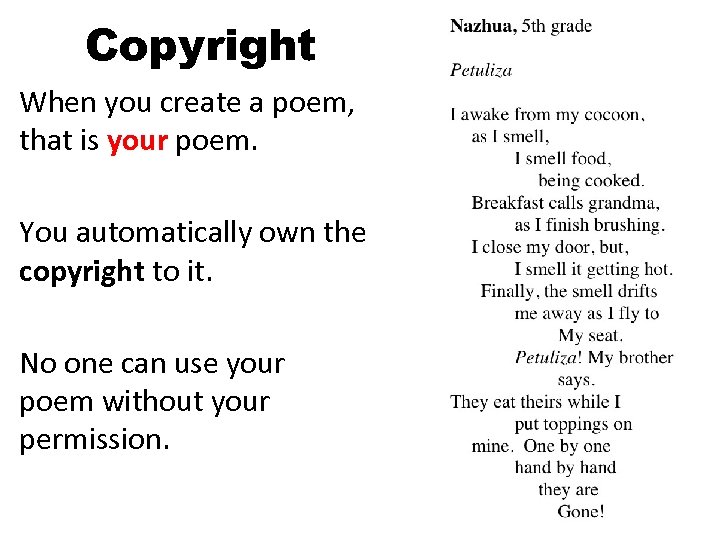 Copyright When you create a poem, that is your poem. You automatically own the