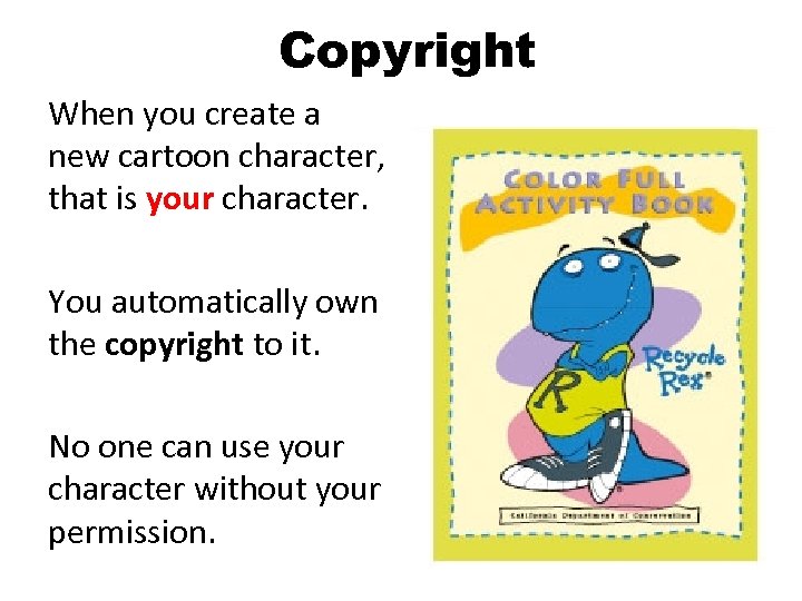 Copyright When you create a new cartoon character, that is your character. You automatically