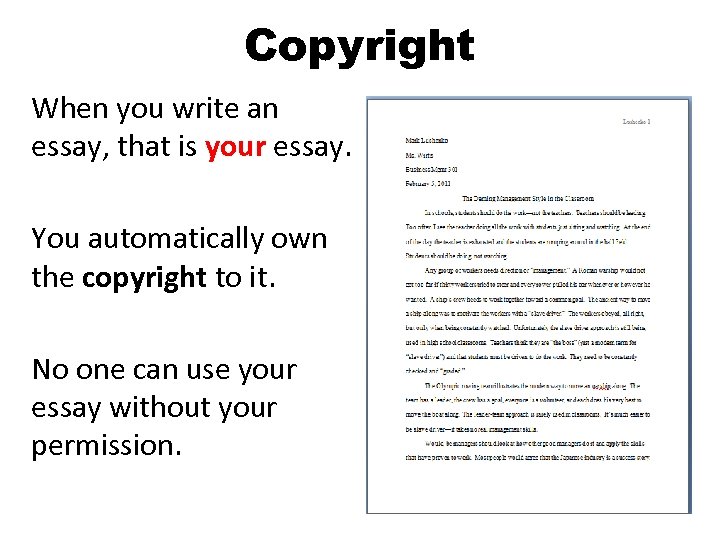 Copyright When you write an essay, that is your essay. You automatically own the