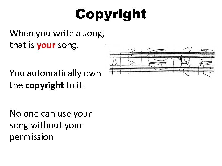 Copyright When you write a song, that is your song. You automatically own the
