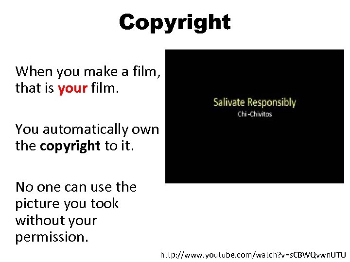 Copyright When you make a film, that is your film. You automatically own the