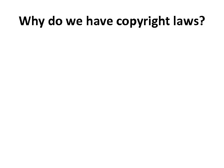 Why do we have copyright laws? 
