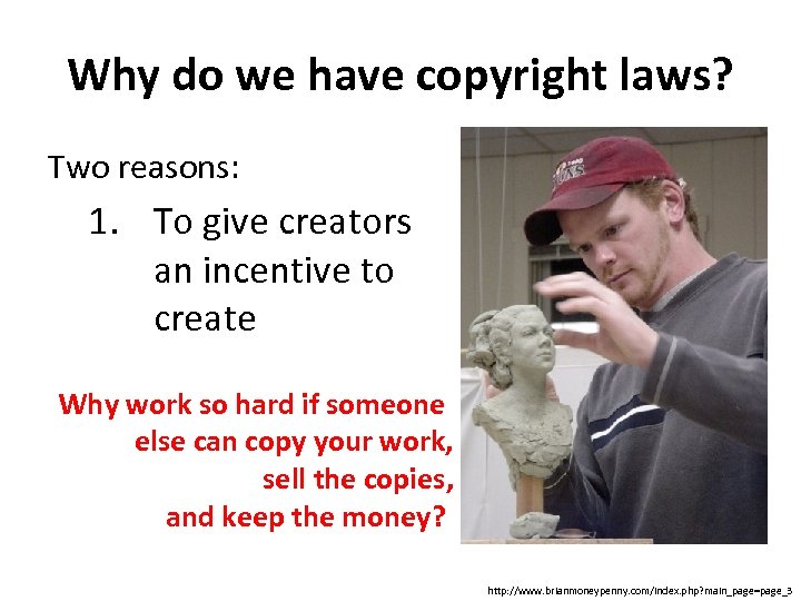 Why do we have copyright laws? Two reasons: 1. To give creators an incentive