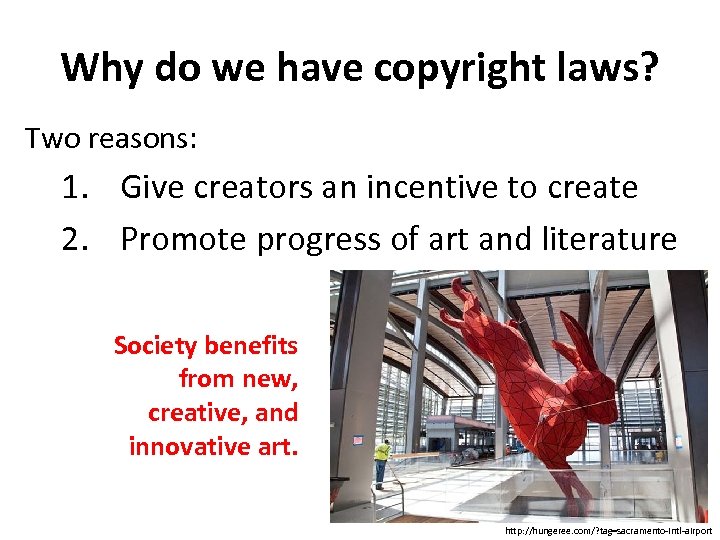 Why do we have copyright laws? Two reasons: 1. Give creators an incentive to