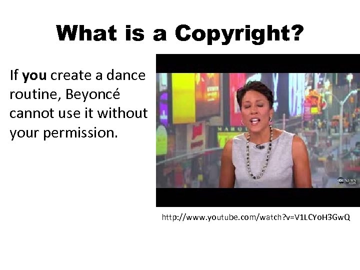 What is a Copyright? If you create a dance routine, Beyoncé cannot use it