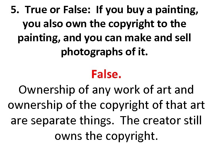 5. True or False: If you buy a painting, you also own the copyright