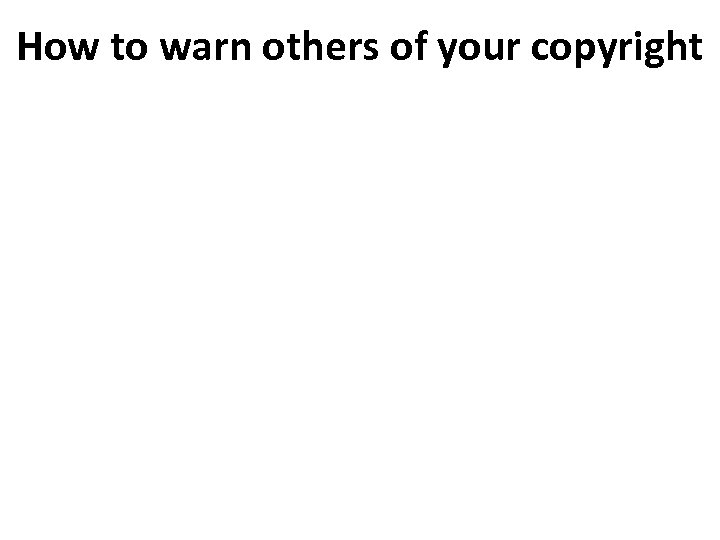 How to warn others of your copyright 