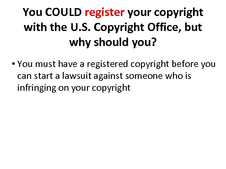 You COULD register your copyright with the U. S. Copyright Office, but why should