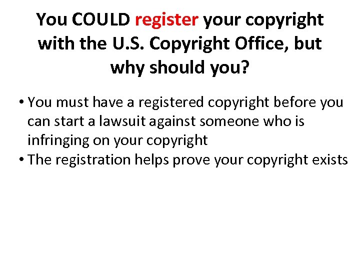 You COULD register your copyright with the U. S. Copyright Office, but why should