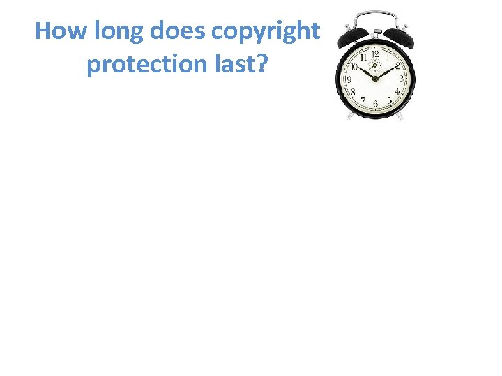 How long does copyright protection last? 
