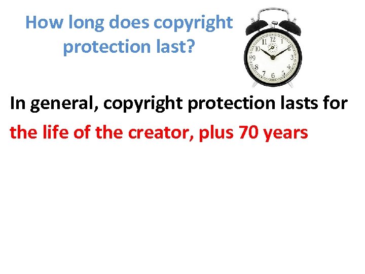 How long does copyright protection last? In general, copyright protection lasts for the life
