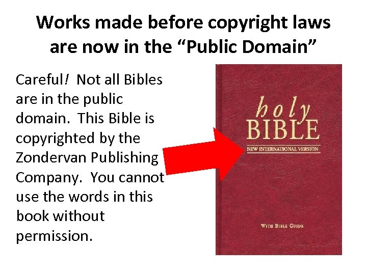 Works made before copyright laws are now in the “Public Domain” Careful! Not all