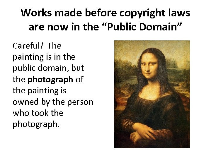 Works made before copyright laws are now in the “Public Domain” Careful! The painting