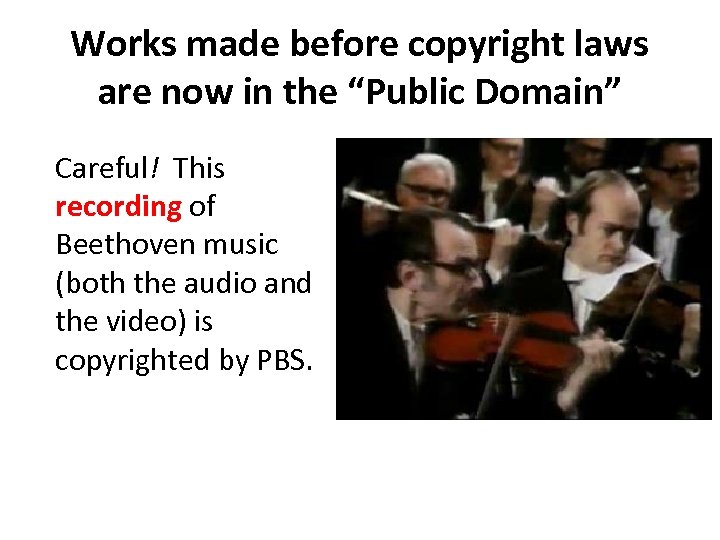Works made before copyright laws are now in the “Public Domain” Careful! This recording