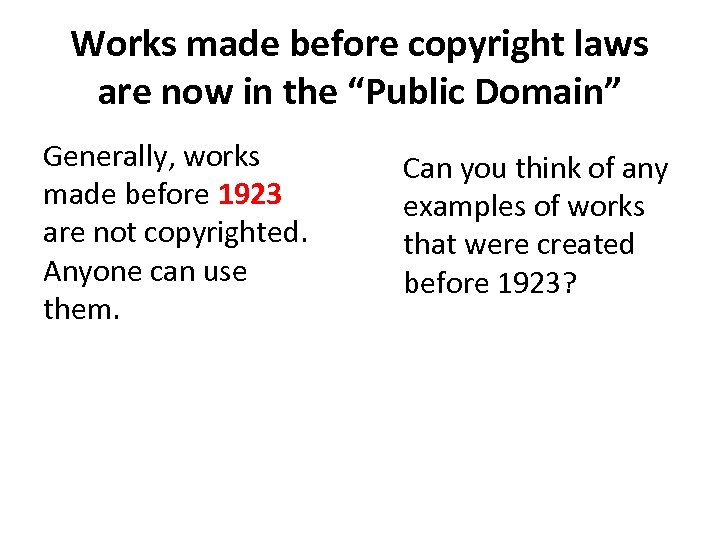 Works made before copyright laws are now in the “Public Domain” Generally, works made