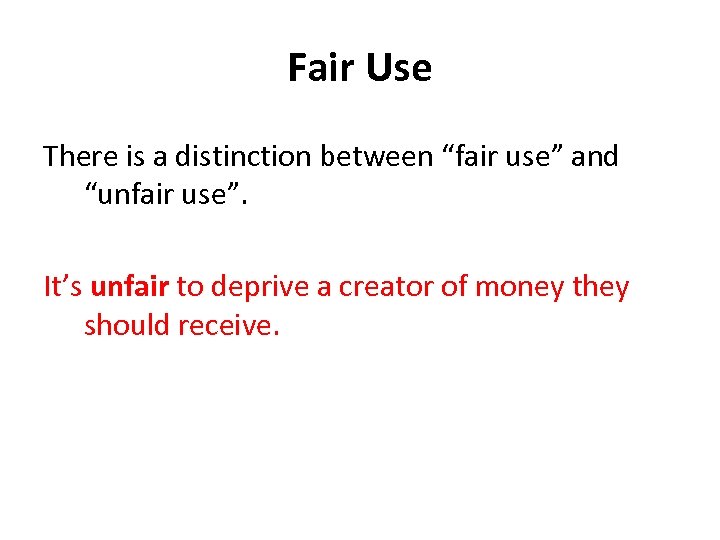Fair Use There is a distinction between “fair use” and “unfair use”. It’s unfair