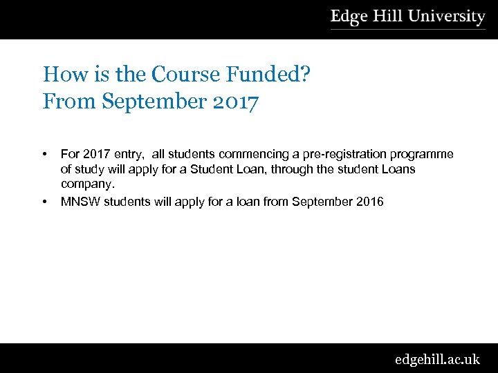 How is the Course Funded? From September 2017 • • For 2017 entry, all