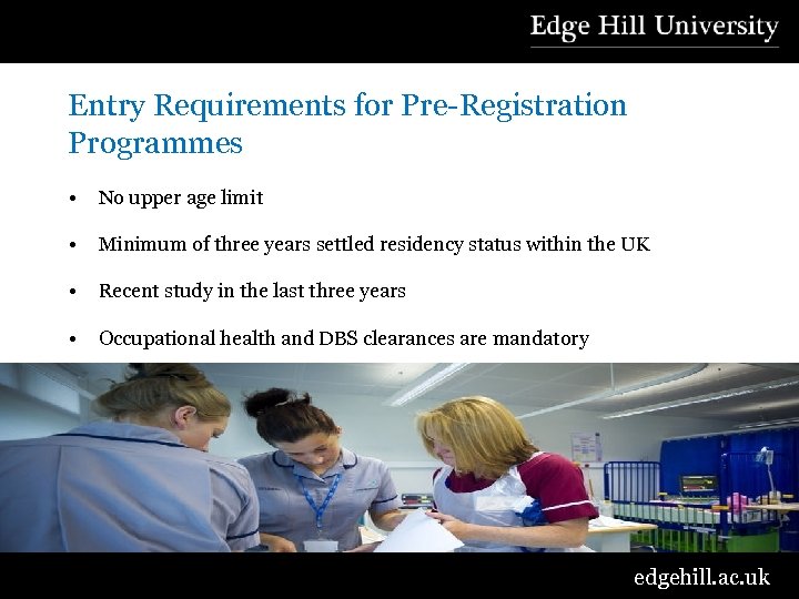 Entry Requirements for Pre-Registration Programmes • No upper age limit • Minimum of three