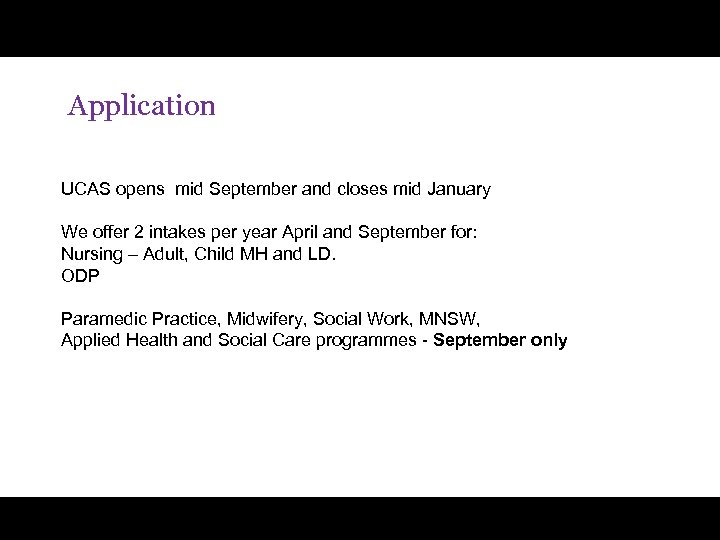  Application UCAS opens mid September and closes mid January We offer 2 intakes