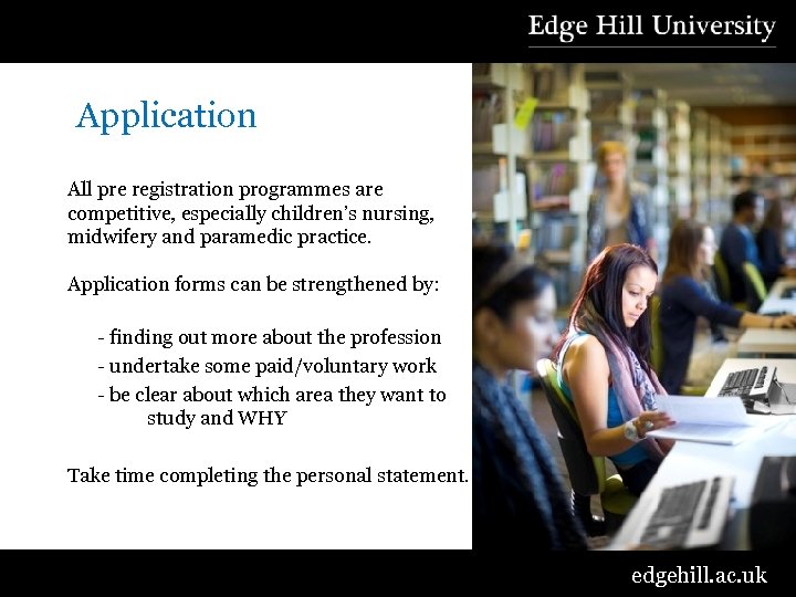  Application All pre registration programmes are competitive, especially children’s nursing, midwifery and paramedic