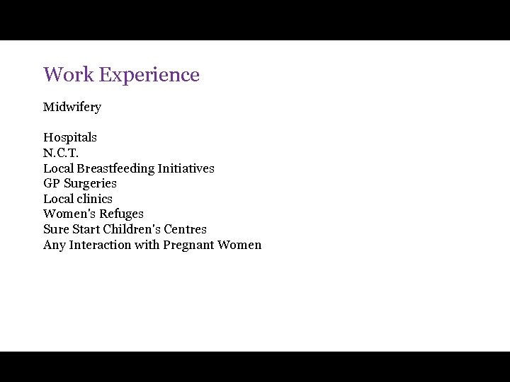 Work Experience Midwifery Hospitals N. C. T. Local Breastfeeding Initiatives GP Surgeries Local clinics