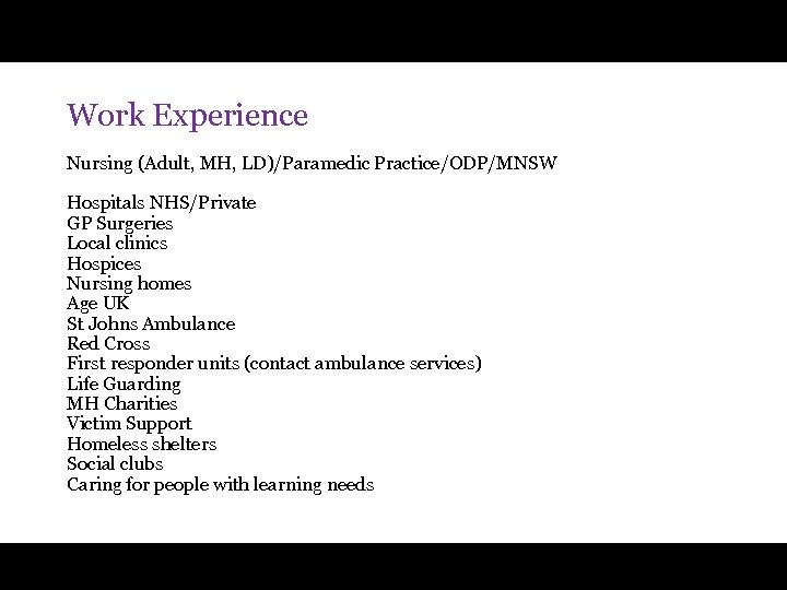 Work Experience Nursing (Adult, MH, LD)/Paramedic Practice/ODP/MNSW Hospitals NHS/Private GP Surgeries Local clinics Hospices
