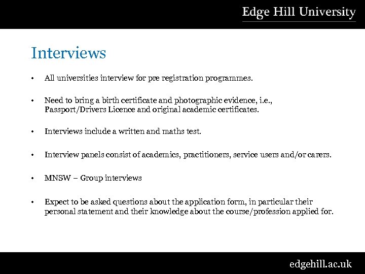 Interviews • All universities interview for pre registration programmes. • Need to bring a