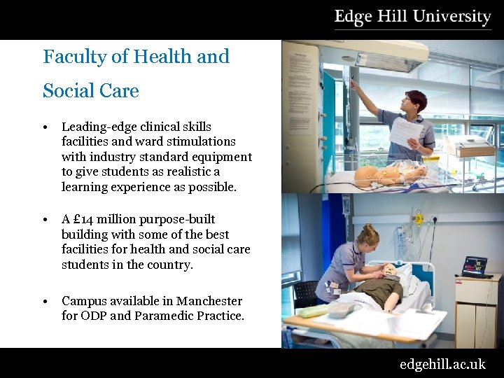 Faculty of Health and Social Care • Leading-edge clinical skills facilities and ward stimulations