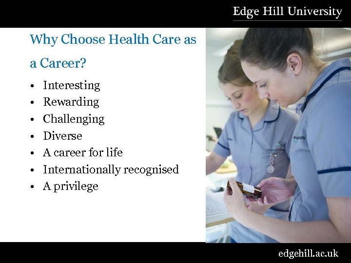 Why Choose Health Care as a Career? • • Interesting Rewarding Challenging Diverse A