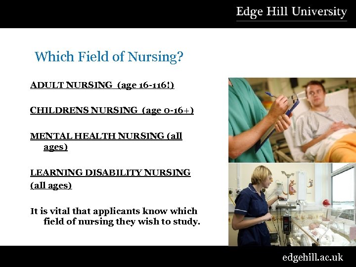  Which Field of Nursing? ADULT NURSING (age 16 -116!) CHILDRENS NURSING (age 0