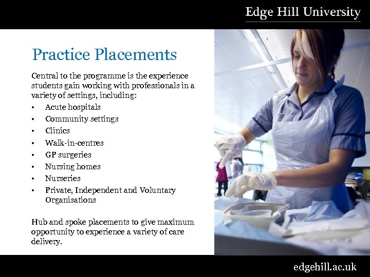 Practice Placements Central to the programme is the experience students gain working with professionals
