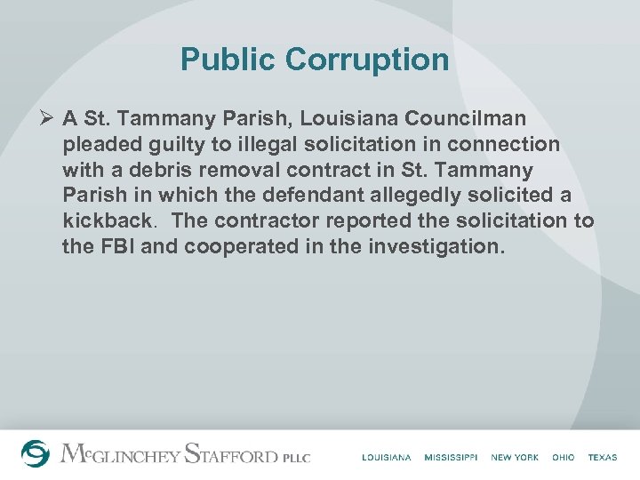 Public Corruption Ø A St. Tammany Parish, Louisiana Councilman pleaded guilty to illegal solicitation