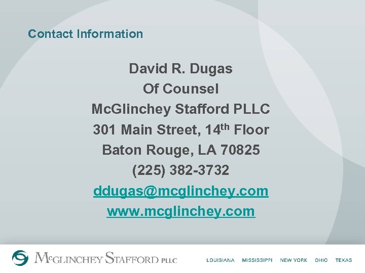 Contact Information David R. Dugas Of Counsel Mc. Glinchey Stafford PLLC 301 Main Street,