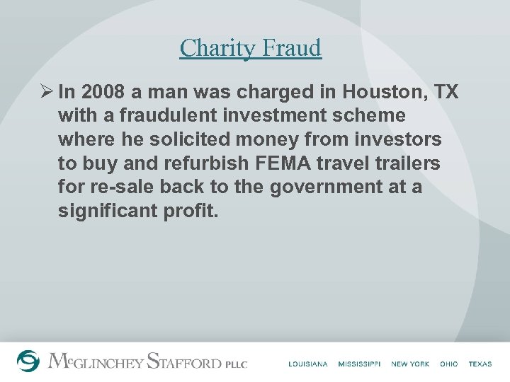 Charity Fraud Ø In 2008 a man was charged in Houston, TX with a