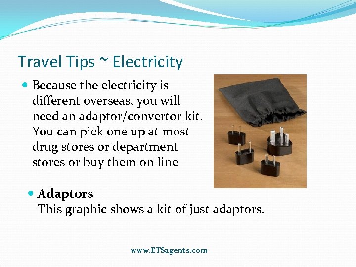 Travel Tips ~ Electricity Because the electricity is different overseas, you will need an